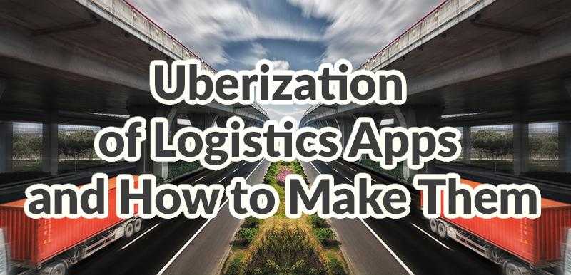 Uberization of logistics apps and how to make them