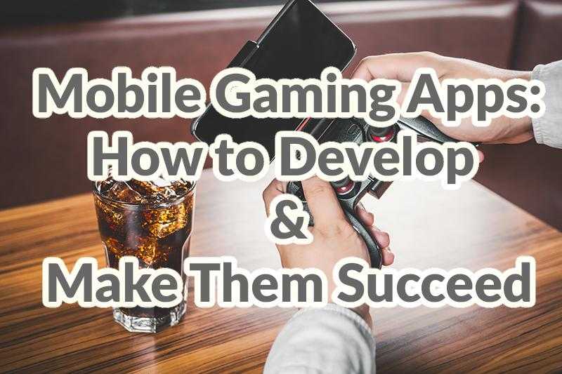 Mobile gaming apps how to develop and make them succeed by Adoriasoft blog